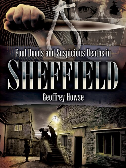 Title details for Foul Deeds and Suspicious Deaths in Sheffield by Geoffrey Howse - Available